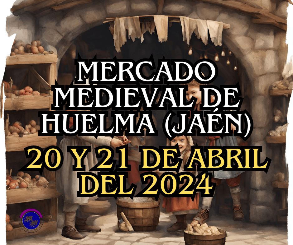 III Mercado Medieval de Huelma (Jaén) 20 y 21 de Abril 2024