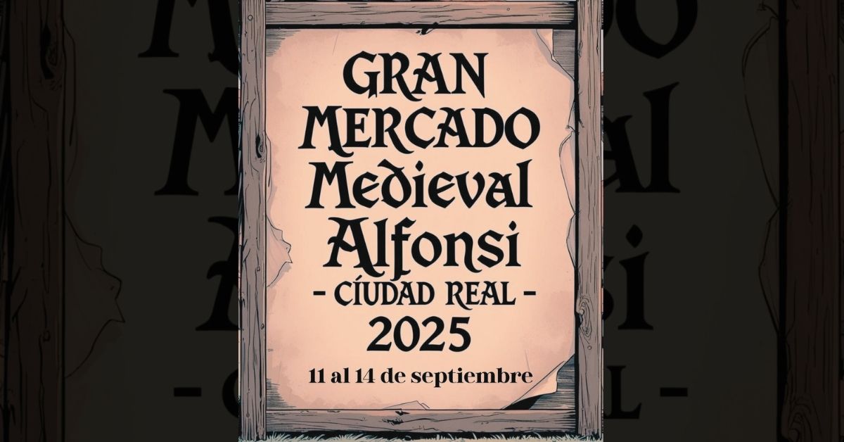GRAN MERCADO MEDIEVAL ALFONSÍ – CIUDAD REAL (CAPITAL) 2025